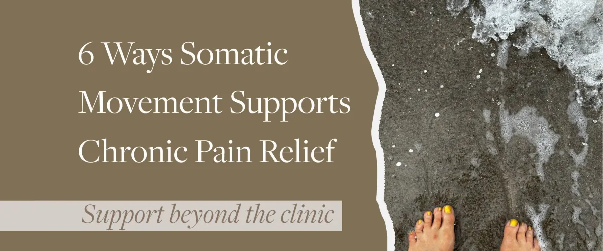 6 Ways Somatic Movement Supports Chronic Pain Relief